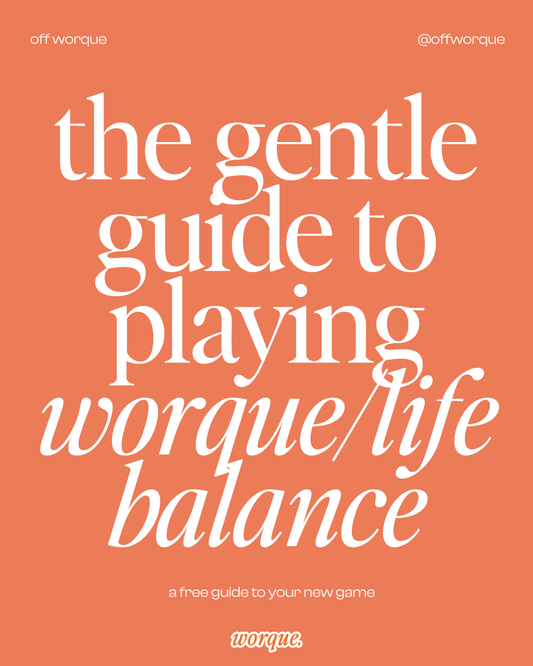 The Gentle Guide to Playing Worque/Life Balance